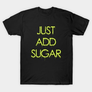Just add sugar T-Shirt